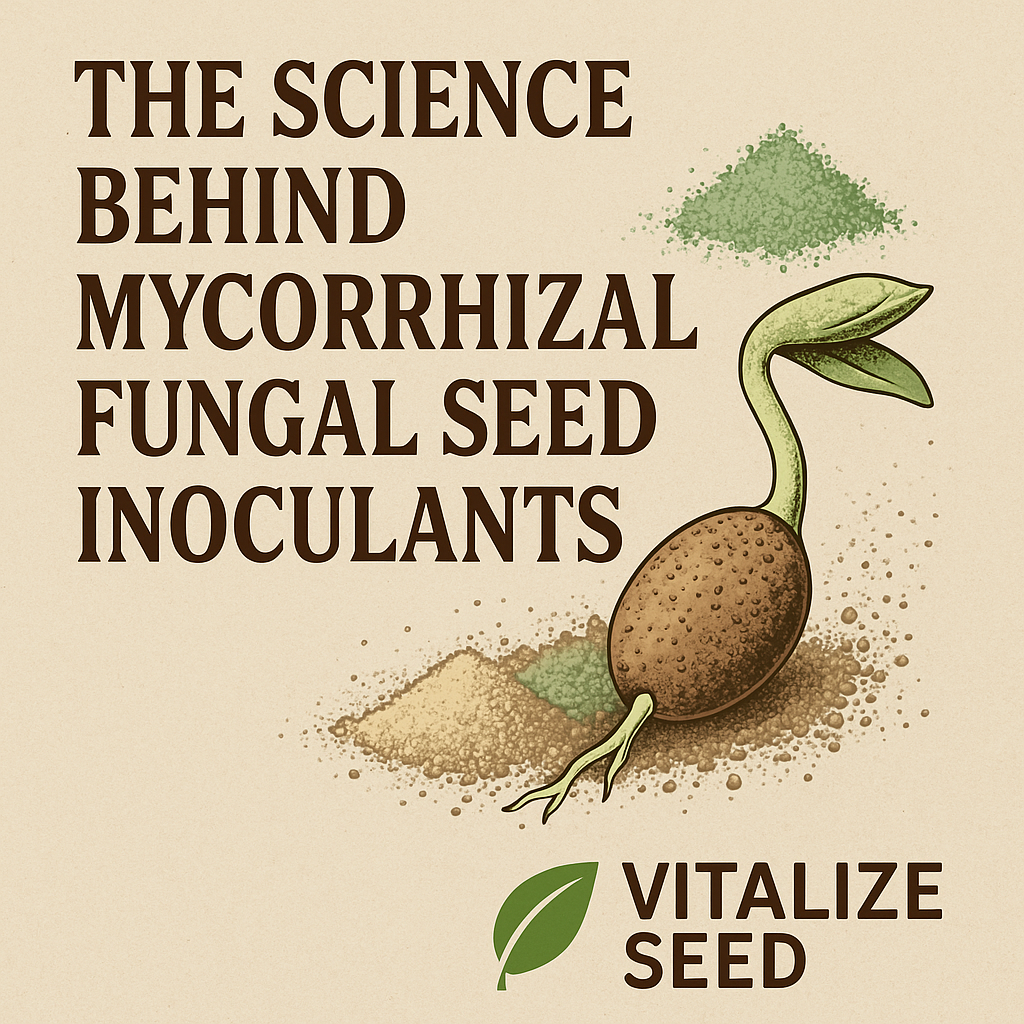Unlocking Root Power: The Science Behind Mycorrhizal Seed Inoculants and the Vitalize Coating Stack